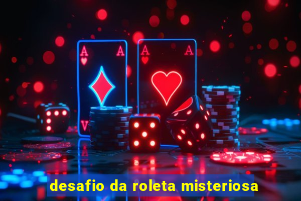 desafio da roleta misteriosa